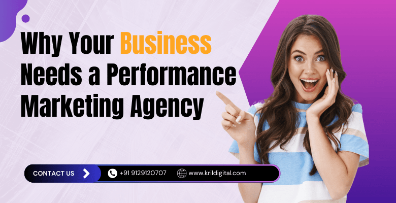 Why Your Business Needs a Performance Marketing Agency